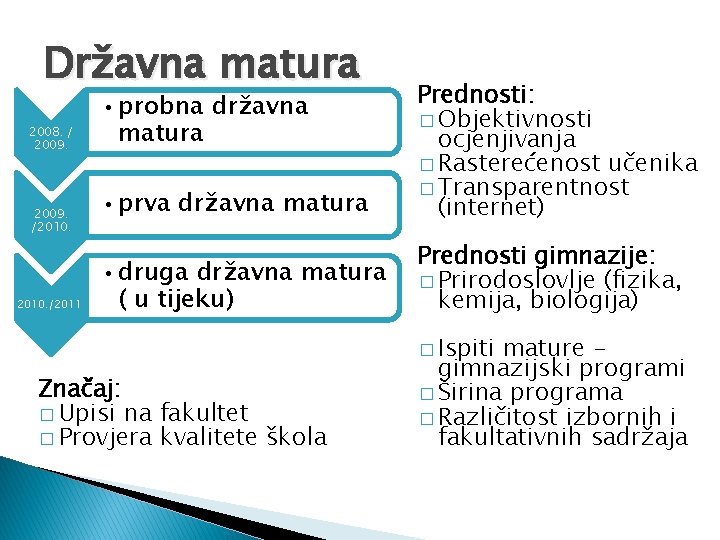 Državna matura 2008. / 2009. /2010. /2011. • prva državna matura Prednosti: � Objektivnosti