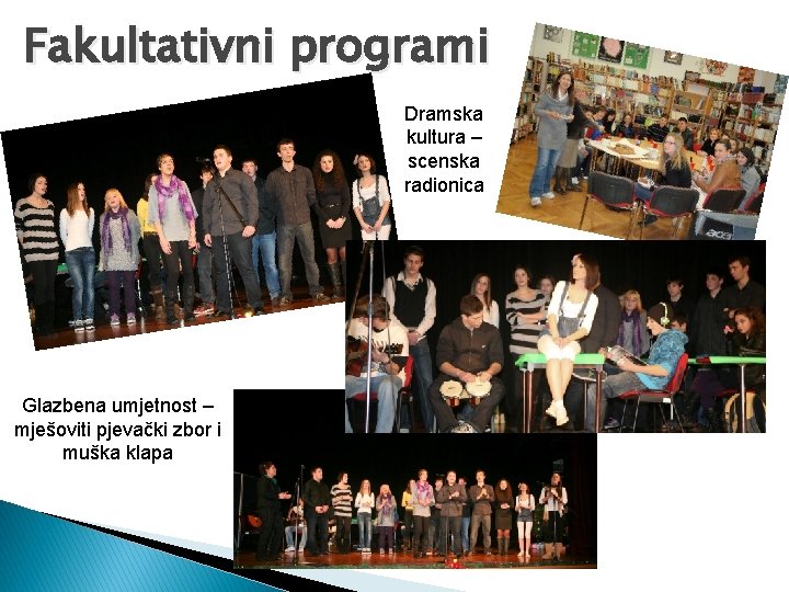 Fakultativni programi Dramska kultura – scenska radionica Glazbena umjetnost – mješoviti pjevački zbor i