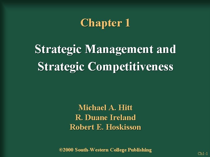 Chapter 1 Strategic Management and Strategic Competitiveness Michael A. Hitt R. Duane Ireland Robert