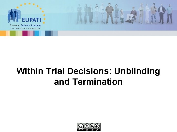 European Patients’ Academy on Therapeutic Innovation Within Trial Decisions: Unblinding and Termination 