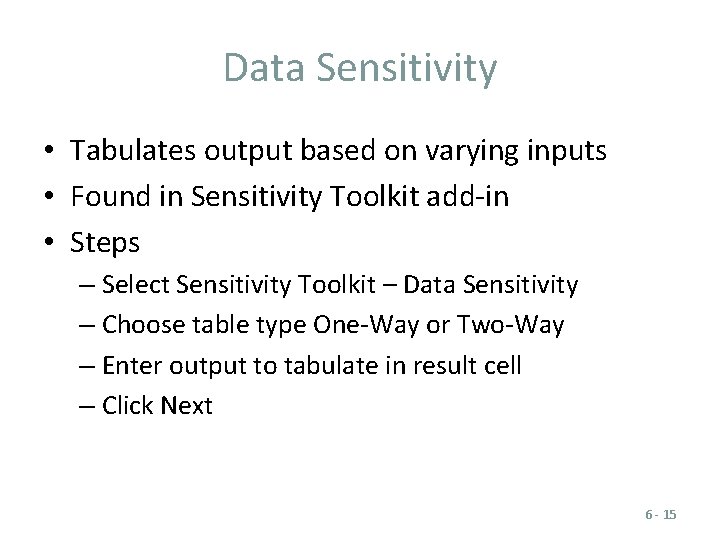 Data Sensitivity • Tabulates output based on varying inputs • Found in Sensitivity Toolkit Data Sensitivity • Tabulates output based on varying inputs • Found in Sensitivity Toolkit