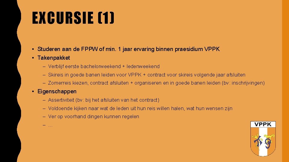 EXCURSIE (1) • Studeren aan de FPPW of min. 1 jaar ervaring binnen praesidium