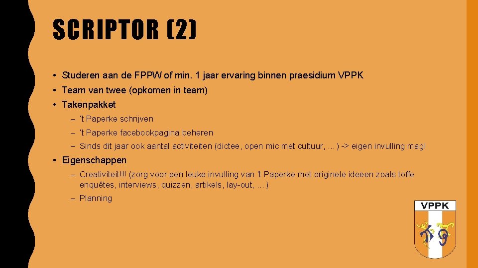SCRIPTOR (2) • Studeren aan de FPPW of min. 1 jaar ervaring binnen praesidium