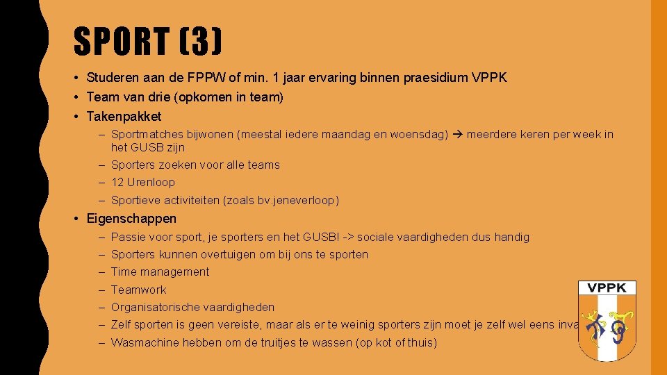 SPORT (3) • Studeren aan de FPPW of min. 1 jaar ervaring binnen praesidium