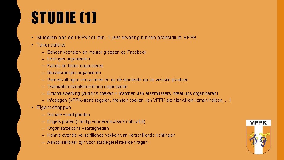 STUDIE (1) • Studeren aan de FPPW of min. 1 jaar ervaring binnen praesidium