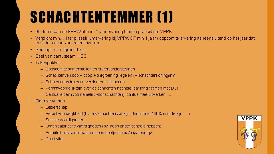 SCHACHTENTEMMER (1) • Studeren aan de FPPW of min. 1 jaar ervaring binnen praesidium