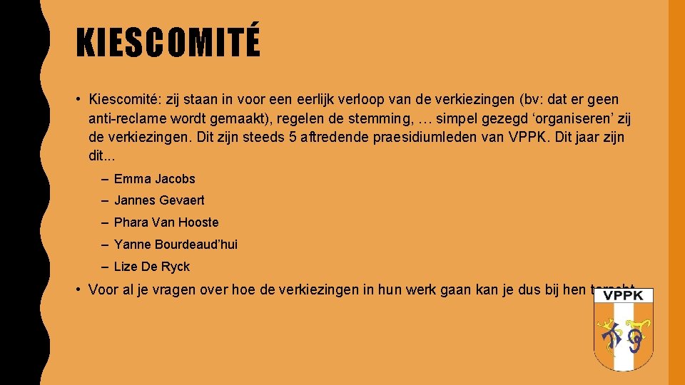 KIESCOMITÉ • Kiescomité: zij staan in voor een eerlijk verloop van de verkiezingen (bv:
