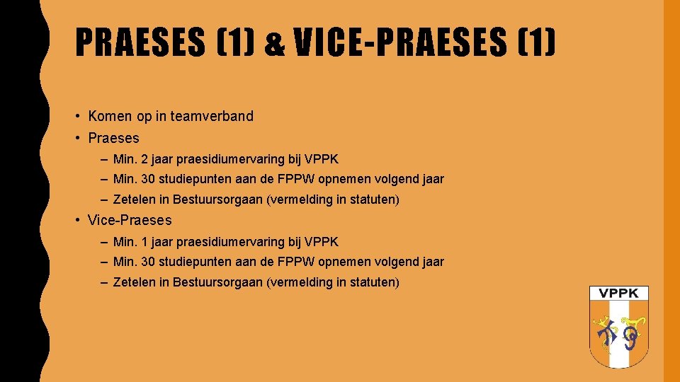 PRAESES (1) & VICE-PRAESES (1) • Komen op in teamverband • Praeses – Min.