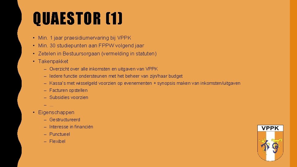 QUAESTOR (1) • • Min. 1 jaar praesidiumervaring bij VPPK Min. 30 studiepunten aan