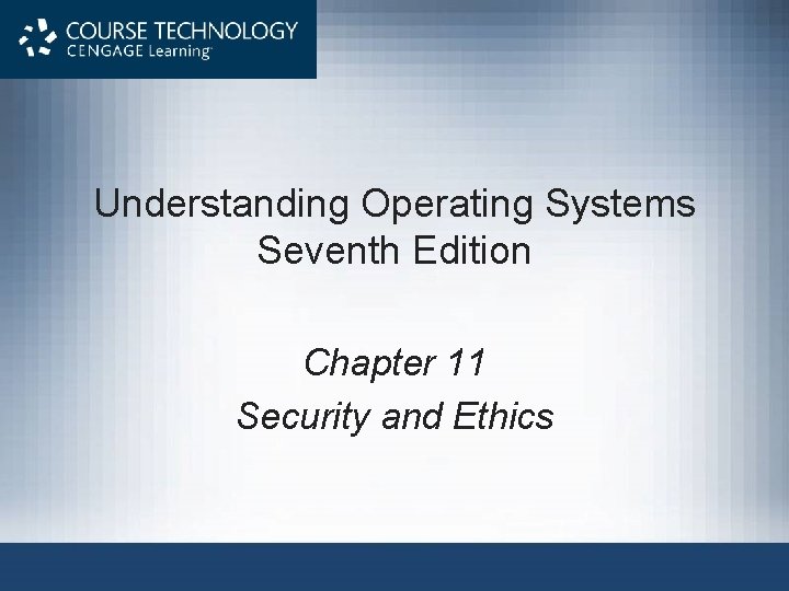 Understanding Operating Systems Seventh Edition Chapter 11 Security and Ethics 