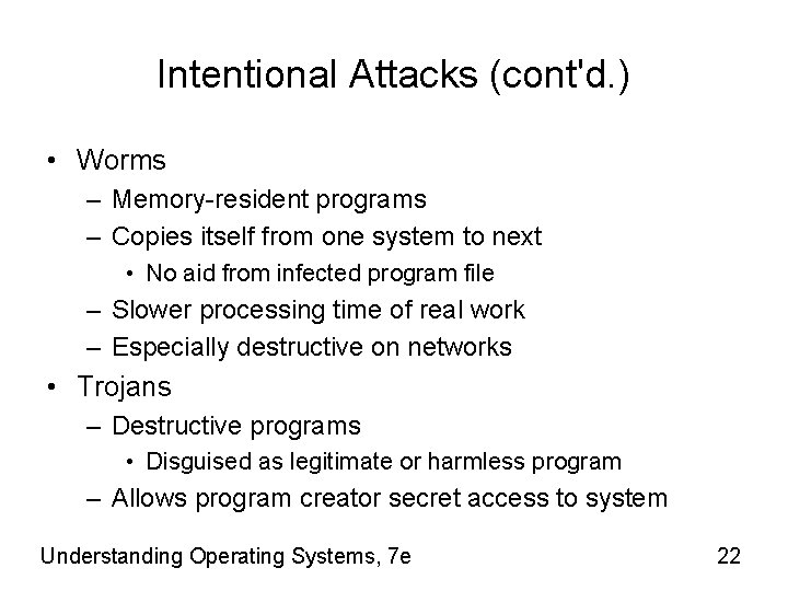 Intentional Attacks (cont'd. ) • Worms – Memory-resident programs – Copies itself from one