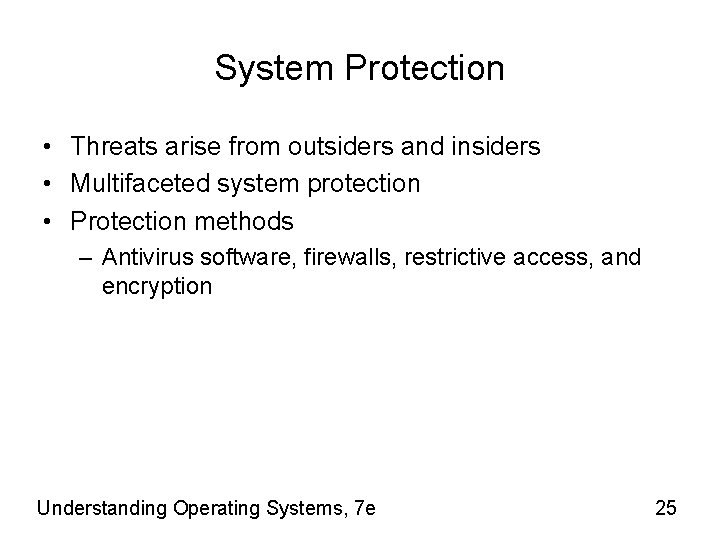 System Protection • Threats arise from outsiders and insiders • Multifaceted system protection •