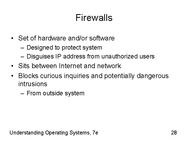 Firewalls • Set of hardware and/or software – Designed to protect system – Disguises