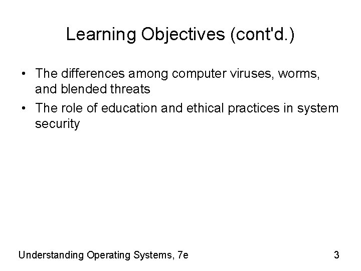 Learning Objectives (cont'd. ) • The differences among computer viruses, worms, and blended threats