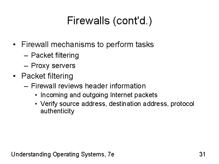 Firewalls (cont'd. ) • Firewall mechanisms to perform tasks – Packet filtering – Proxy