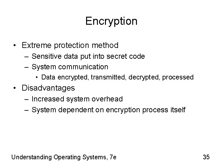 Encryption • Extreme protection method – Sensitive data put into secret code – System