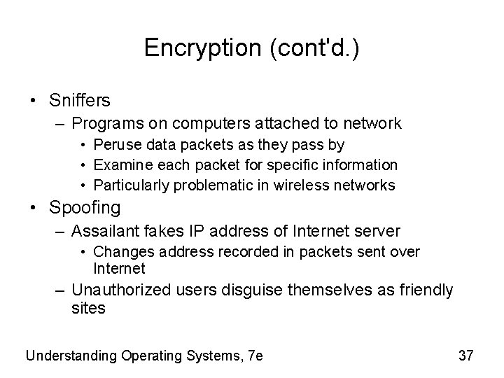 Encryption (cont'd. ) • Sniffers – Programs on computers attached to network • Peruse