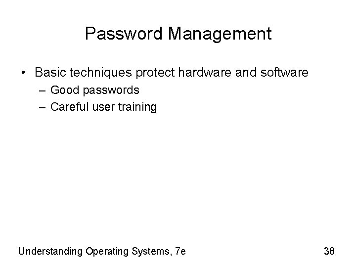 Password Management • Basic techniques protect hardware and software – Good passwords – Careful