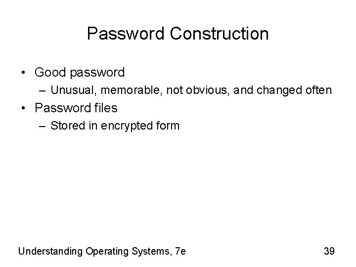 Password Construction • Good password – Unusual, memorable, not obvious, and changed often •