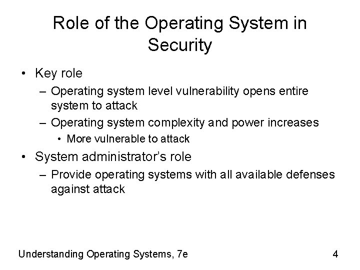 Role of the Operating System in Security • Key role – Operating system level