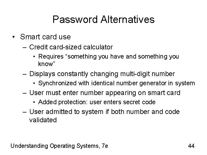 Password Alternatives • Smart card use – Credit card-sized calculator • Requires “something you