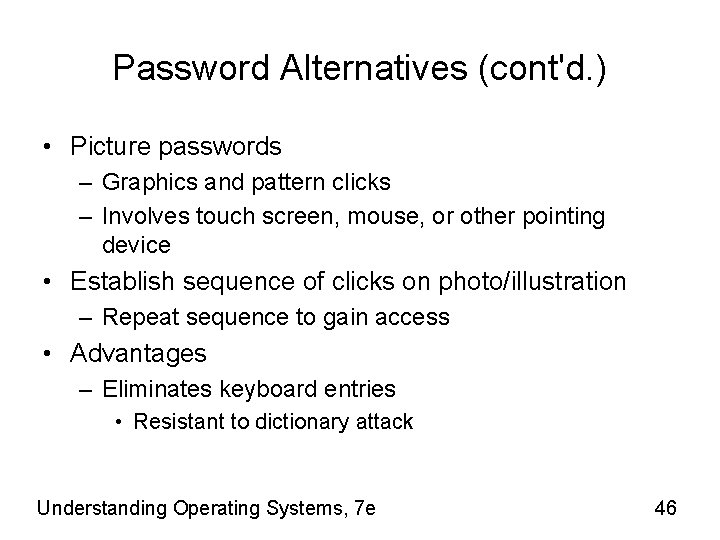 Password Alternatives (cont'd. ) • Picture passwords – Graphics and pattern clicks – Involves