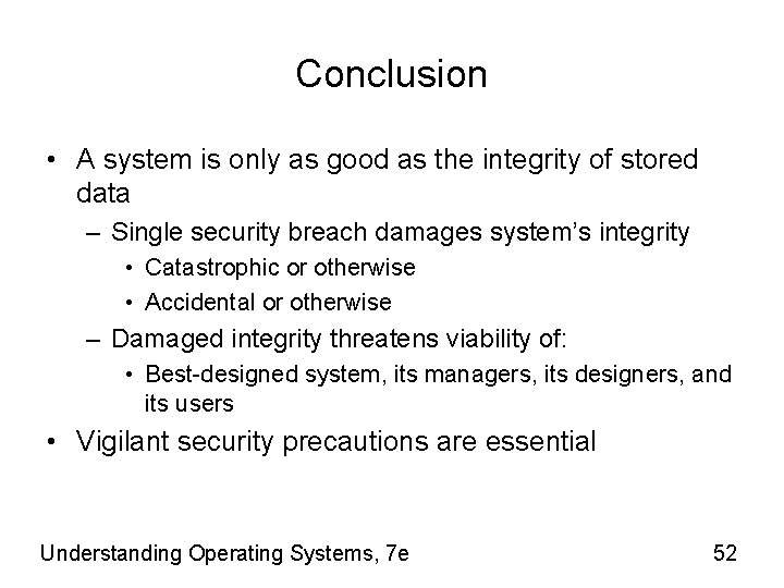 Conclusion • A system is only as good as the integrity of stored data