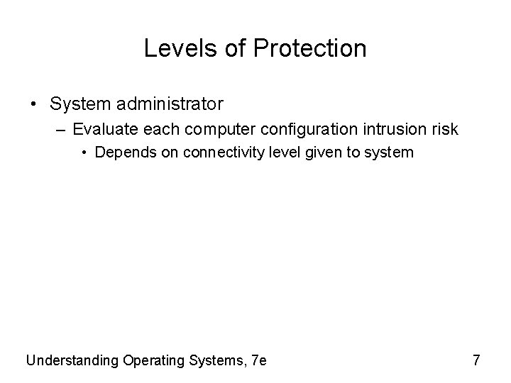 Levels of Protection • System administrator – Evaluate each computer configuration intrusion risk •