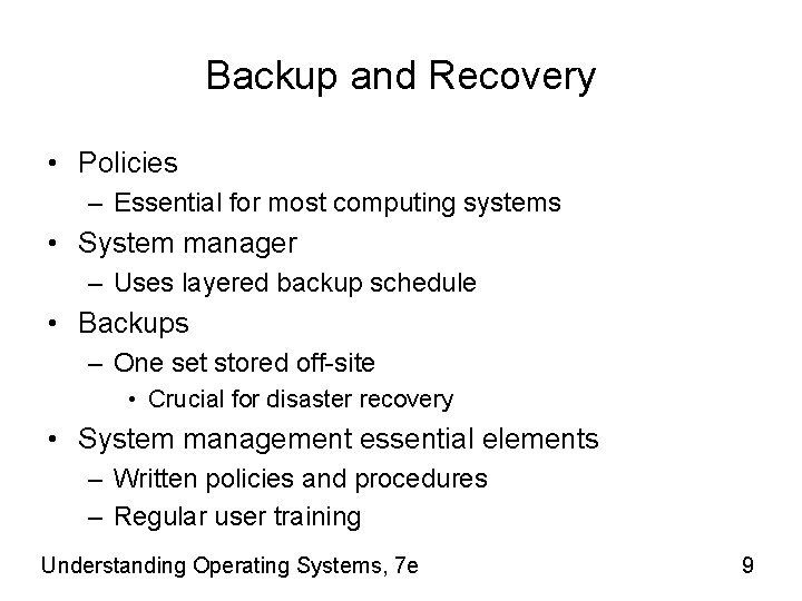 Backup and Recovery • Policies – Essential for most computing systems • System manager
