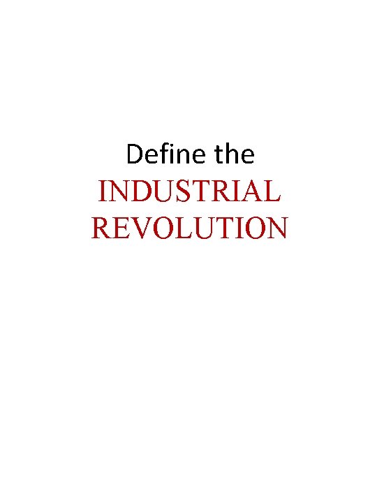 Define the INDUSTRIAL REVOLUTION 