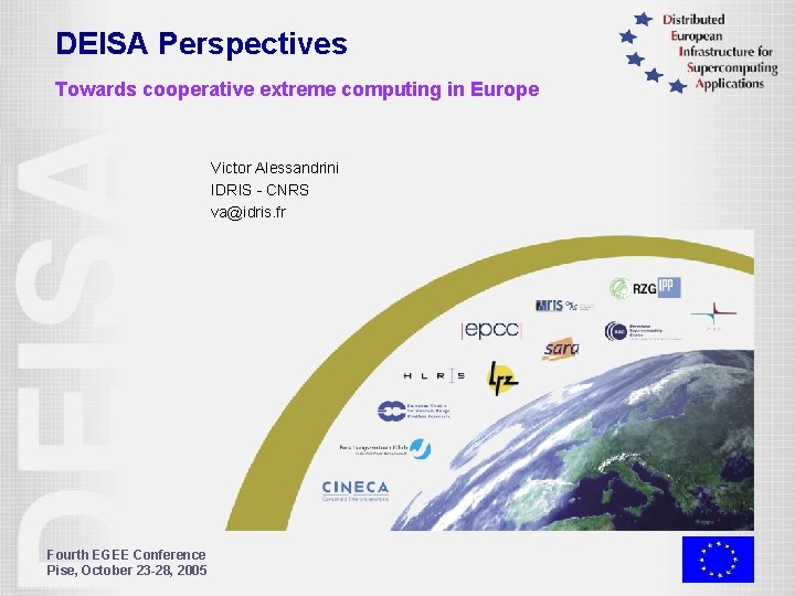 DEISA Perspectives Towards cooperative extreme computing in Europe Victor Alessandrini IDRIS - CNRS va@idris.