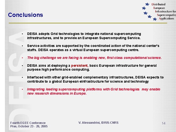 Conclusions • DEISA adopts Grid technologies to integrate national supercomputing infrastructures, and to provide