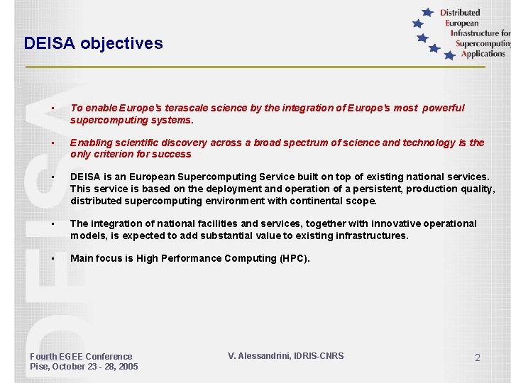 DEISA objectives • To enable Europe’s terascale science by the integration of Europe’s most