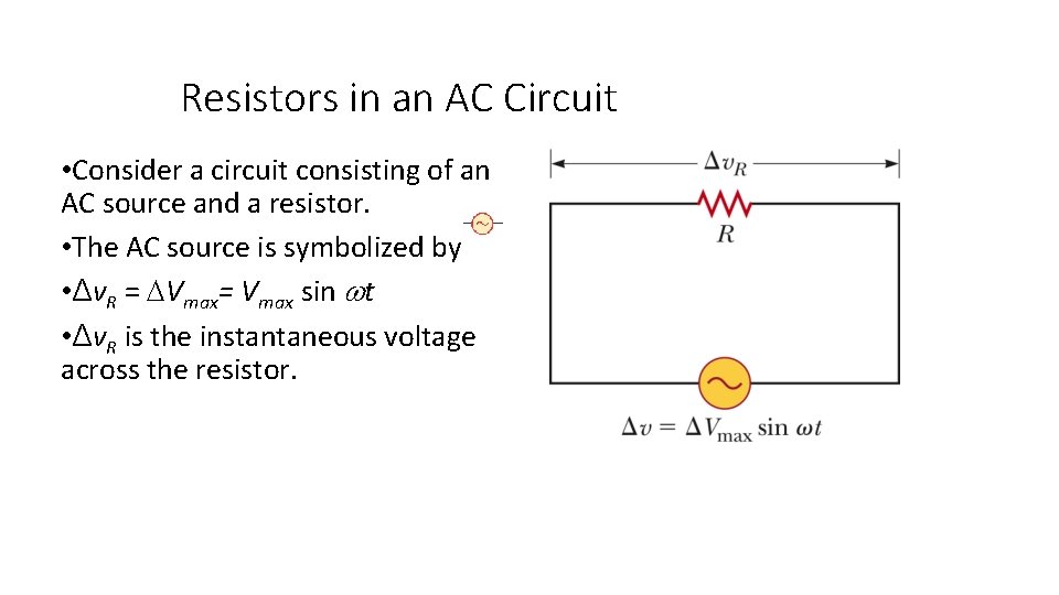 Resistors in an AC Circuit • Consider a circuit consisting of an AC source