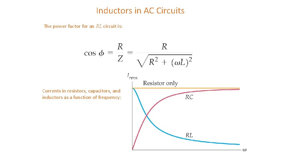 Inductors in AC Circuits The power factor for an RL circuit is: Currents in