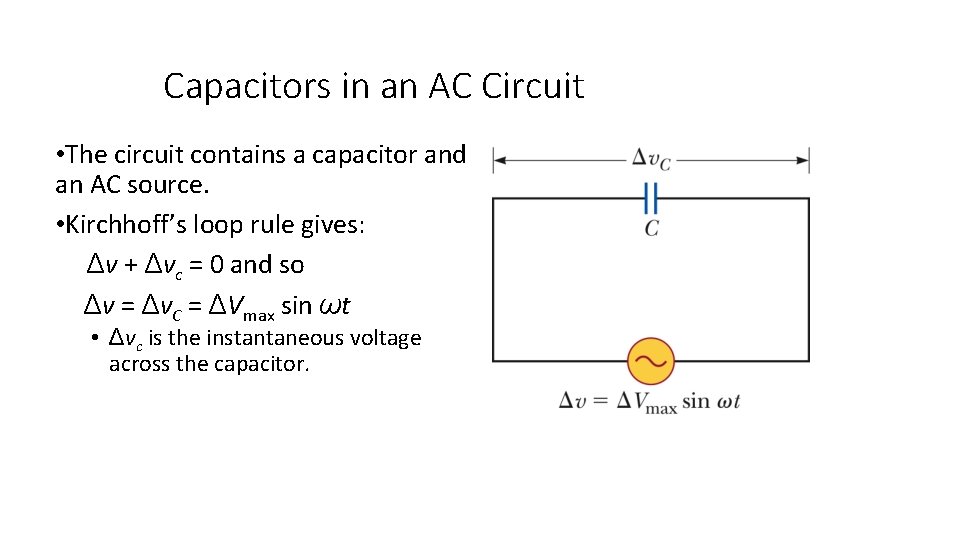 Capacitors in an AC Circuit • The circuit contains a capacitor and an AC