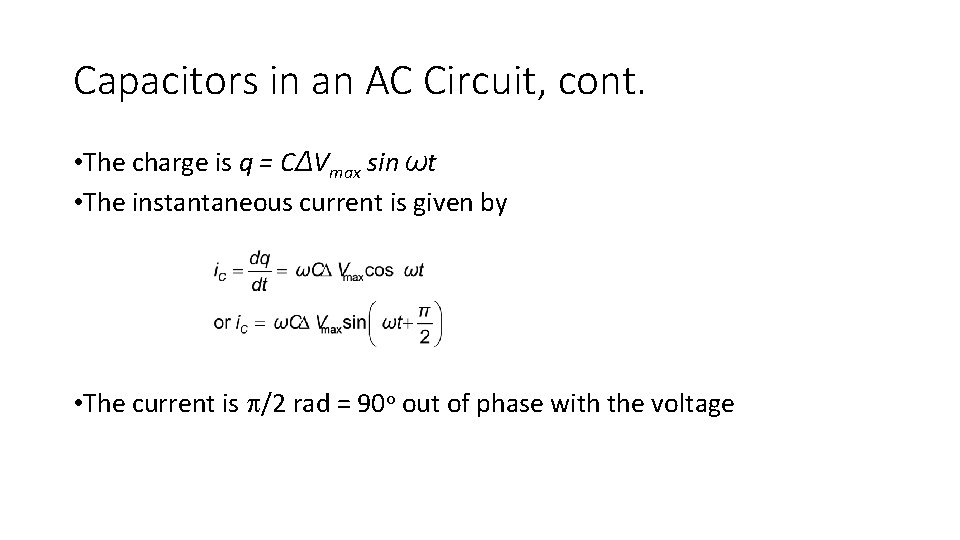 Capacitors in an AC Circuit, cont. • The charge is q = CΔVmax sin