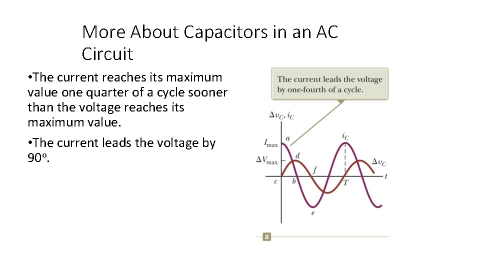 More About Capacitors in an AC Circuit • The current reaches its maximum value