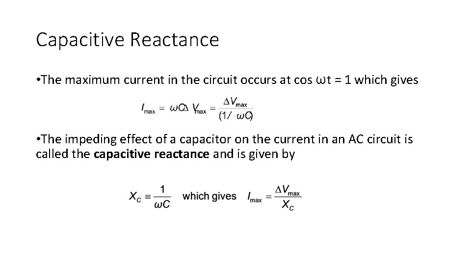 Capacitive Reactance • The maximum current in the circuit occurs at cos ωt =