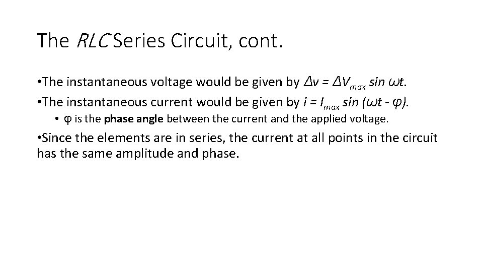 The RLC Series Circuit, cont. • The instantaneous voltage would be given by Δv