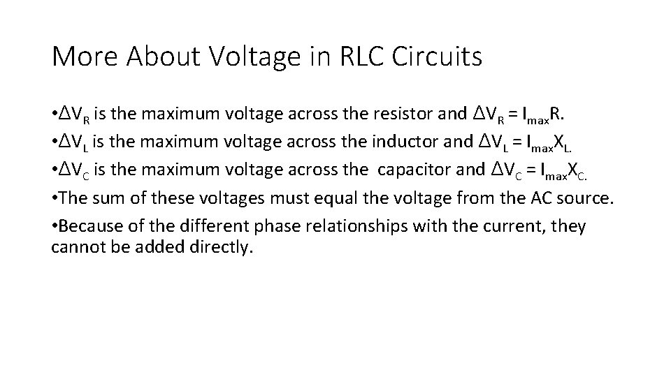 More About Voltage in RLC Circuits • ΔVR is the maximum voltage across the