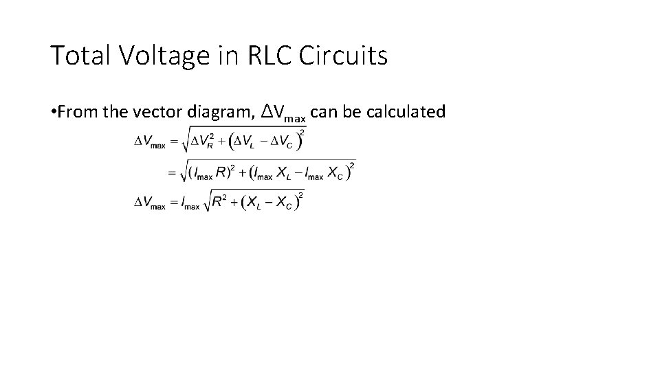 Total Voltage in RLC Circuits • From the vector diagram, ΔVmax can be calculated