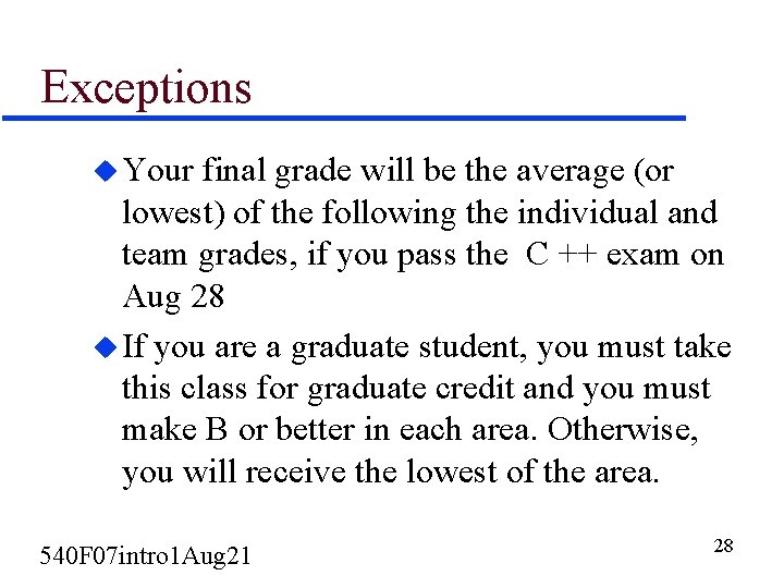 Exceptions u Your final grade will be the average (or lowest) of the following
