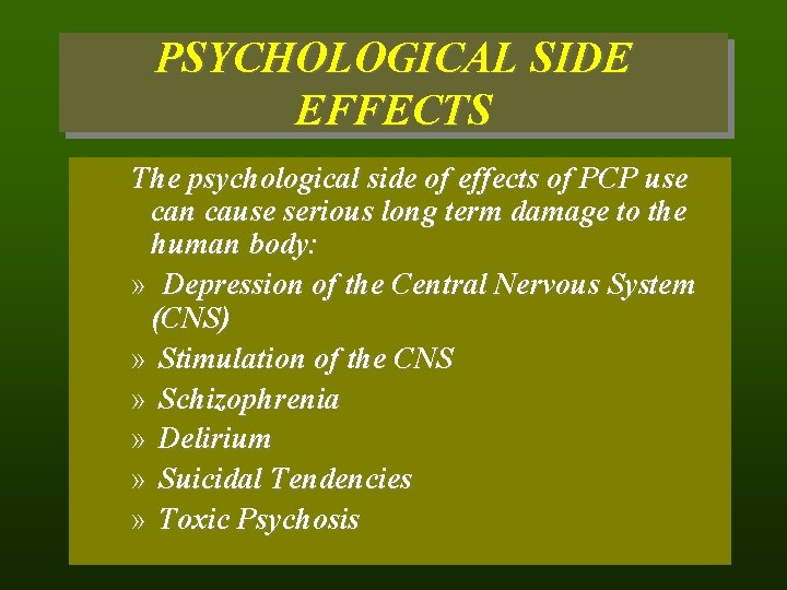 PSYCHOLOGICAL SIDE EFFECTS The psychological side of effects of PCP use can cause serious