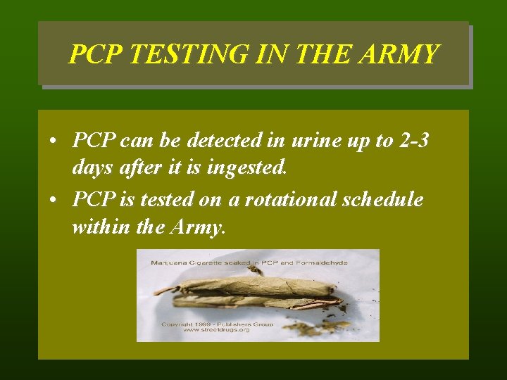 PCP TESTING IN THE ARMY • PCP can be detected in urine up to