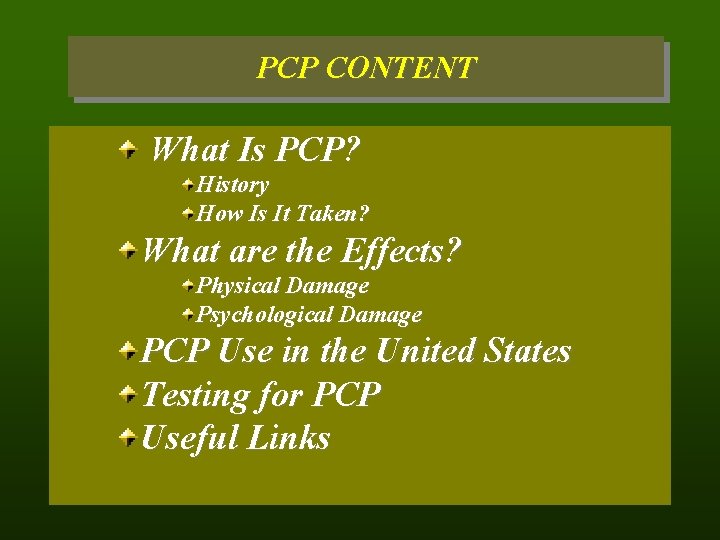 PCP CONTENT What Is PCP? History How Is It Taken? What are the Effects?