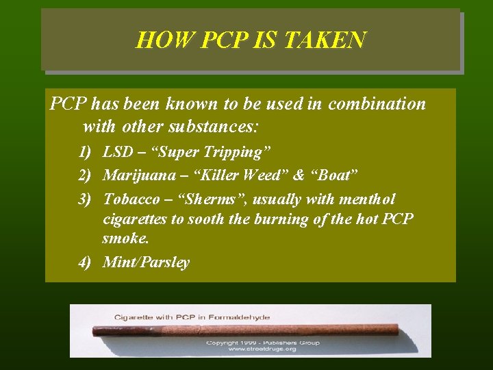 HOW PCP IS TAKEN PCP has been known to be used in combination with