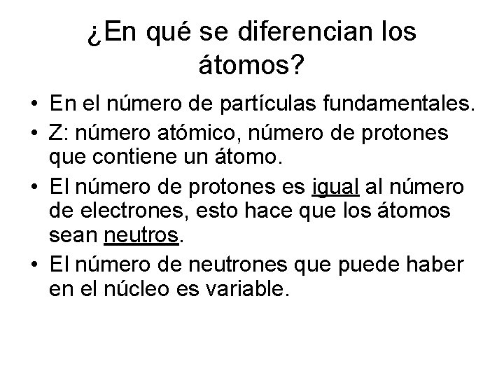 ¿En qué se diferencian los átomos? • En el número de partículas fundamentales. •