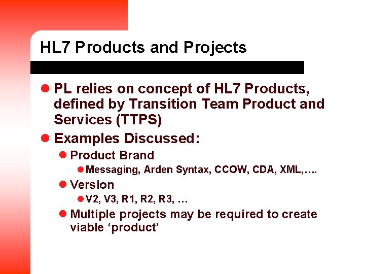 HL 7 Products and Projects l PL relies on concept of HL 7 Products,