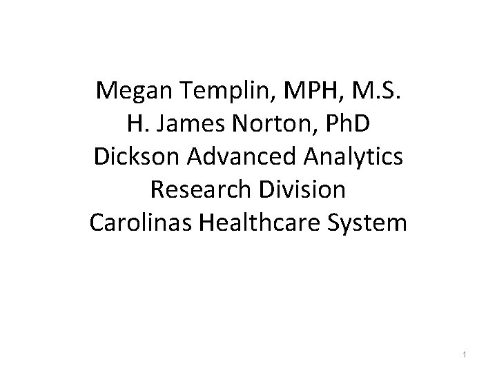 Megan Templin, MPH, M. S. H. James Norton, Ph. D Dickson Advanced Analytics Research
